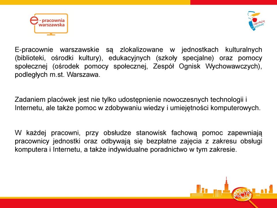 Zadaniem placówek jest nie tylko udostępnienie nowoczesnych technologii i Internetu, ale także pomoc w zdobywaniu wiedzy i umiejętności komputerowych.