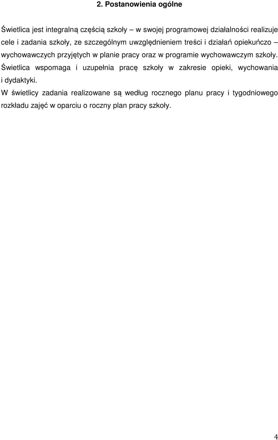 programie wychowawczym szkoły. Świetlica wspomaga i uzupełnia pracę szkoły w zakresie opieki, wychowania i dydaktyki.