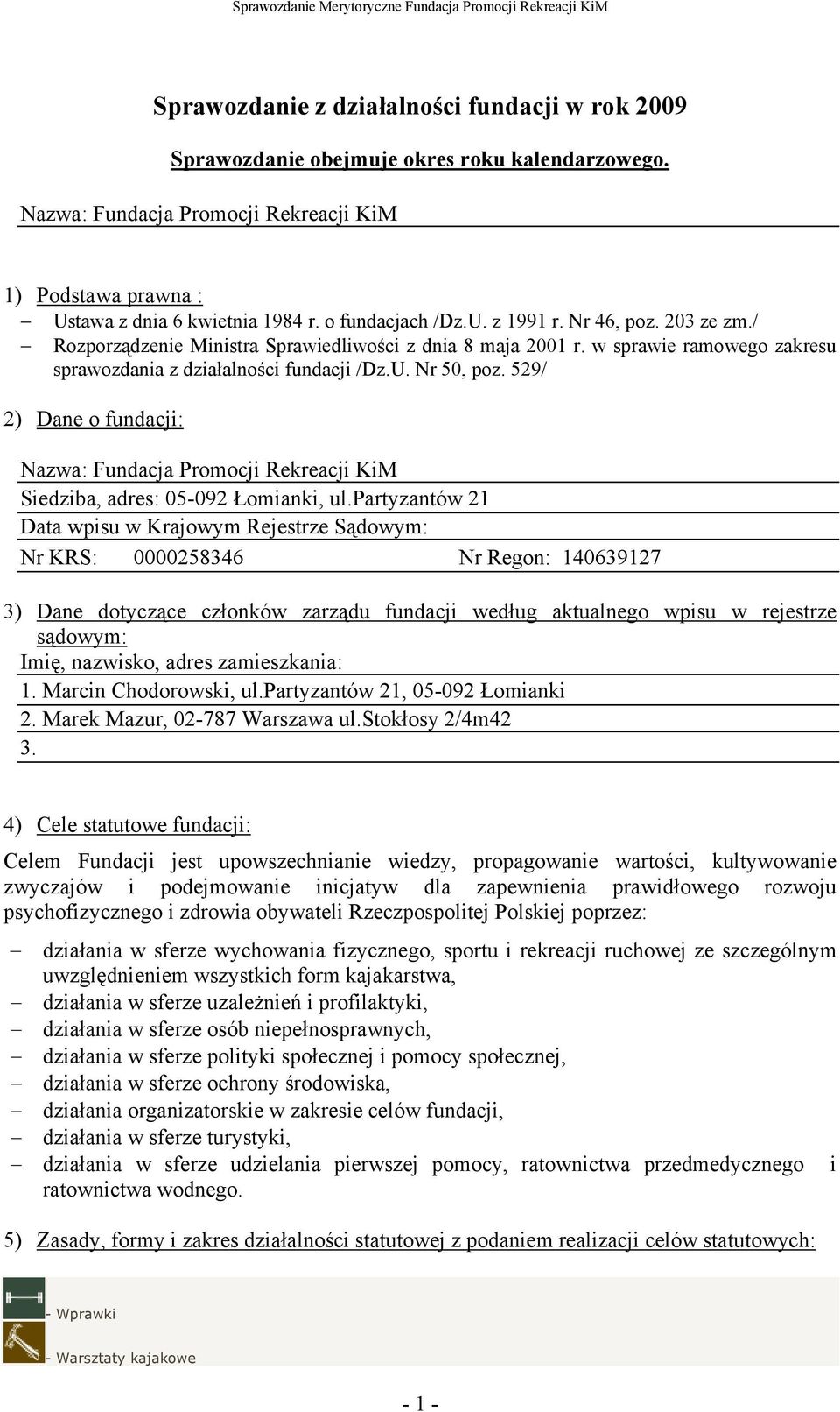 529/ 2) Dane o fundacji: Nazwa: Fundacja Promocji Rekreacji KiM Siedziba, adres: 05-092 Łomianki, ul.