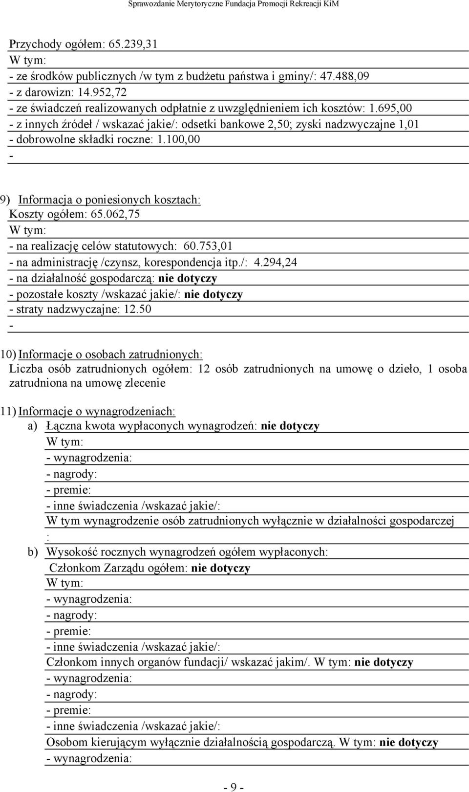 062,75 W tym: - na realizację celów statutowych: 60.753,01 - na administrację /czynsz, korespondencja itp./: 4.