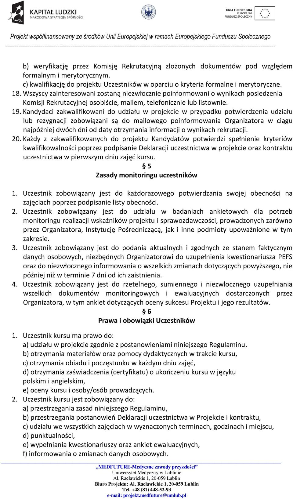 Kandydaci zakwalifikowani do udziału w projekcie w przypadku potwierdzenia udziału lub rezygnacji zobowiązani są do mailowego poinformowania Organizatora w ciągu najpóźniej dwóch dni od daty