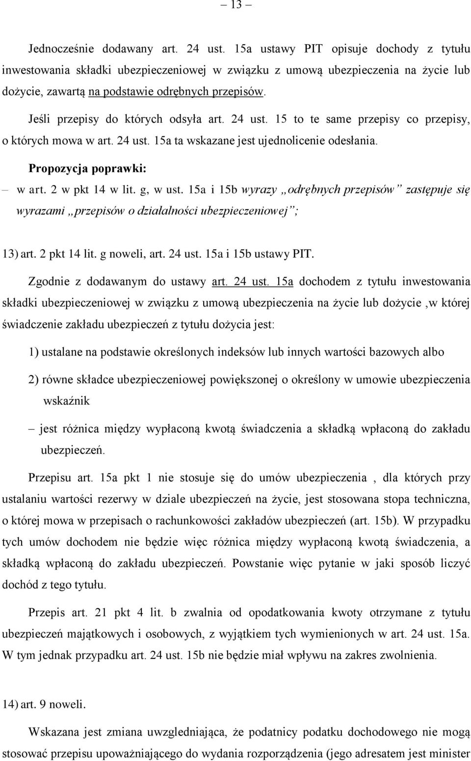 Jeśli przepisy do których odsyła art. 24 ust. 15 to te same przepisy co przepisy, o których mowa w art. 24 ust. 15a ta wskazane jest ujednolicenie odesłania. w art. 2 w pkt 14 w lit. g, w ust.