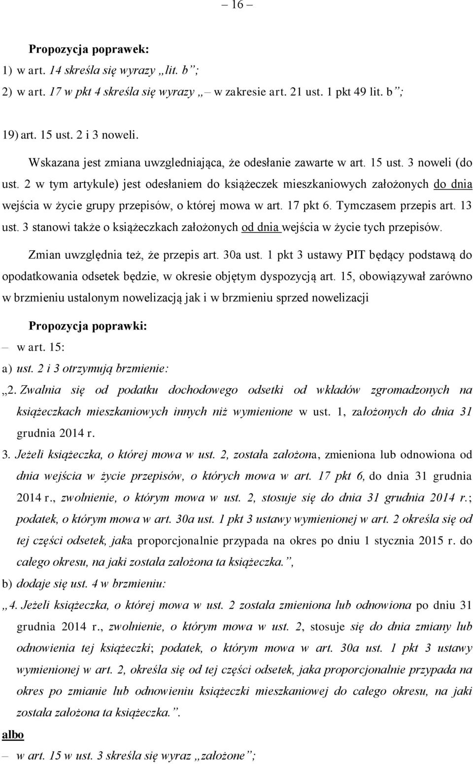 2 w tym artykule) jest odesłaniem do książeczek mieszkaniowych założonych do dnia wejścia w życie grupy przepisów, o której mowa w art. 17 pkt 6. Tymczasem przepis art. 13 ust.