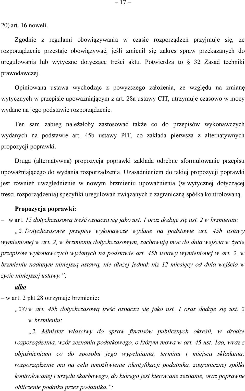 treści aktu. Potwierdza to 32 Zasad techniki prawodawczej. Opiniowana ustawa wychodząc z powyższego założenia, ze względu na zmianę wytycznych w przepisie upoważniającym z art.