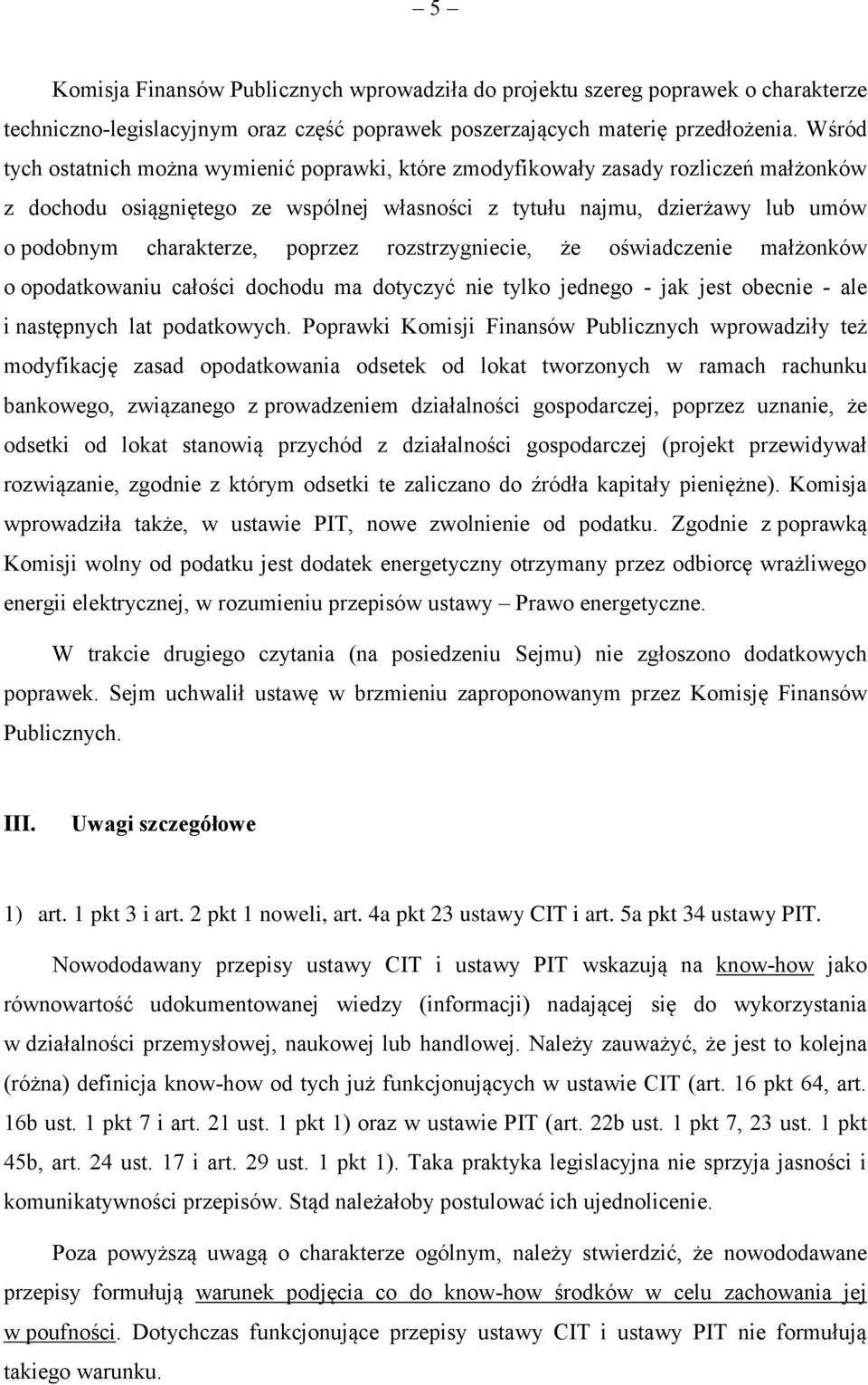 poprzez rozstrzygniecie, że oświadczenie małżonków o opodatkowaniu całości dochodu ma dotyczyć nie tylko jednego - jak jest obecnie - ale i następnych lat podatkowych.