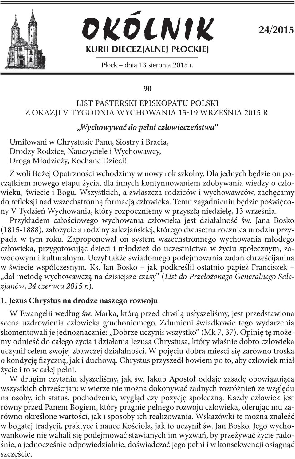 Z woli Bożej Opatrzności wchodzimy w nowy rok szkolny. Dla jednych będzie on początkiem nowego etapu życia, dla innych kontynuowaniem zdobywania wiedzy o człowieku, świecie i Bogu.