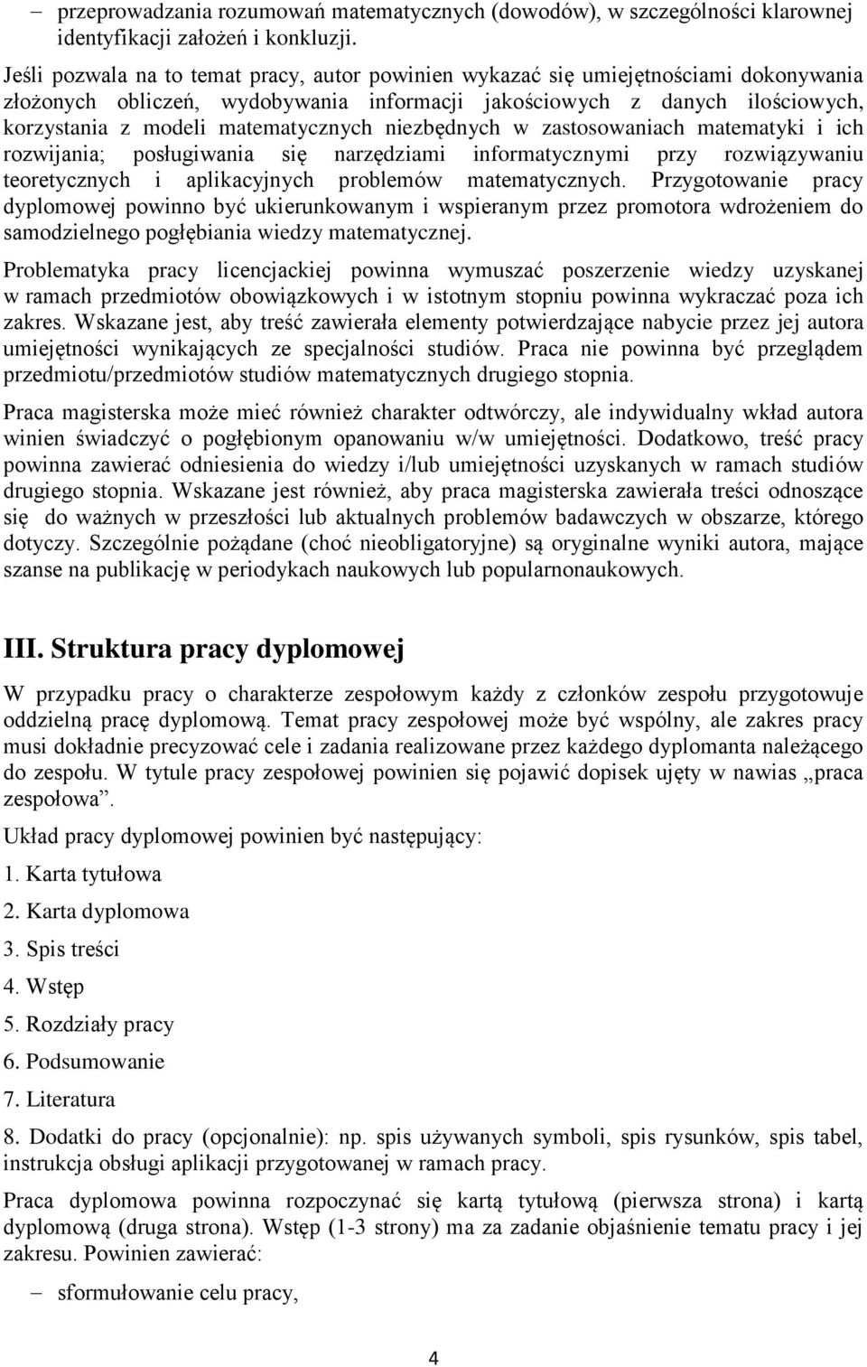 matematycznych niezbędnych w zastosowaniach matematyki i ich rozwijania; posługiwania się narzędziami informatycznymi przy rozwiązywaniu teoretycznych i aplikacyjnych problemów matematycznych.