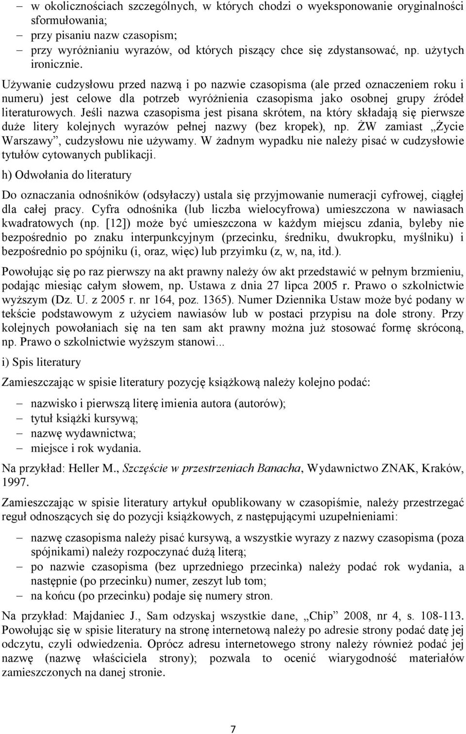 Używanie cudzysłowu przed nazwą i po nazwie czasopisma (ale przed oznaczeniem roku i numeru) jest celowe dla potrzeb wyróżnienia czasopisma jako osobnej grupy źródeł literaturowych.