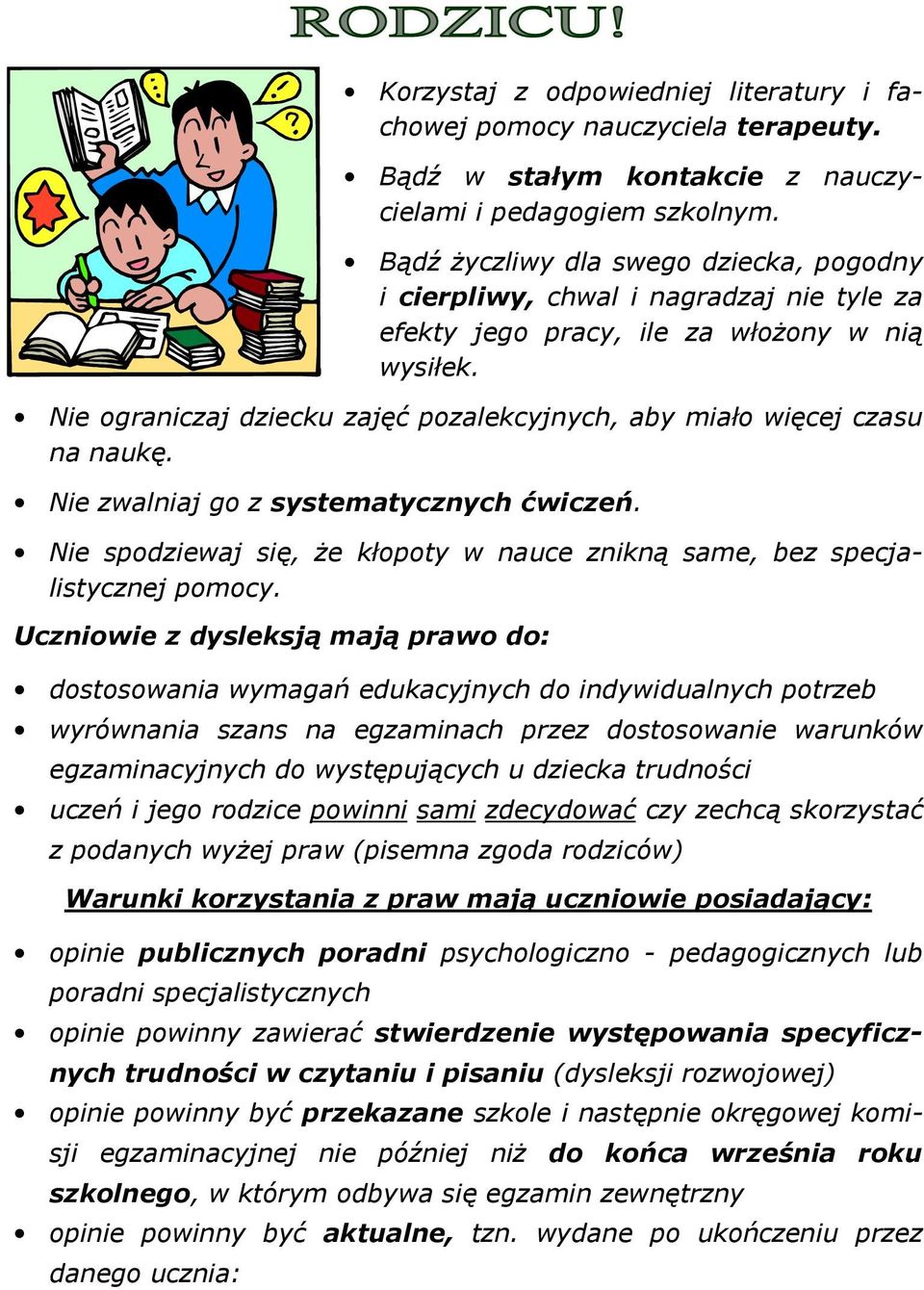 Nie ograniczaj dziecku zajęć pozalekcyjnych, aby miało więcej czasu na naukę. Nie zwalniaj go z systematycznych ćwiczeń.