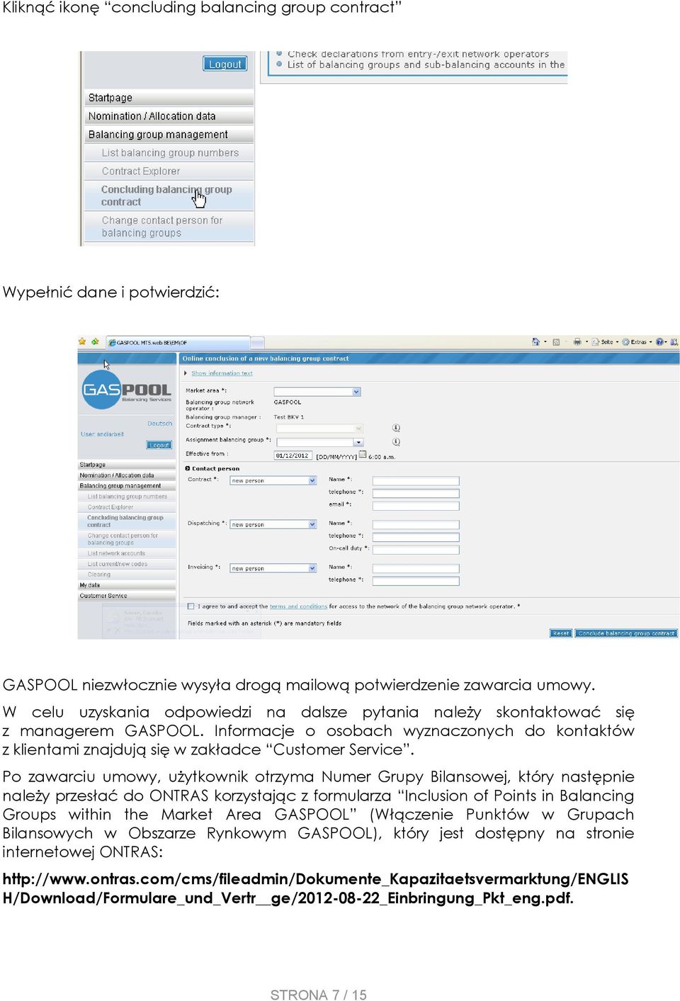 Po zawarciu umowy, użytkownik otrzyma Numer Grupy Bilansowej, który następnie należy przesłać do ONTRAS korzystając z formularza Inclusion of Points in Balancing Groups within the Market Area GASPOOL