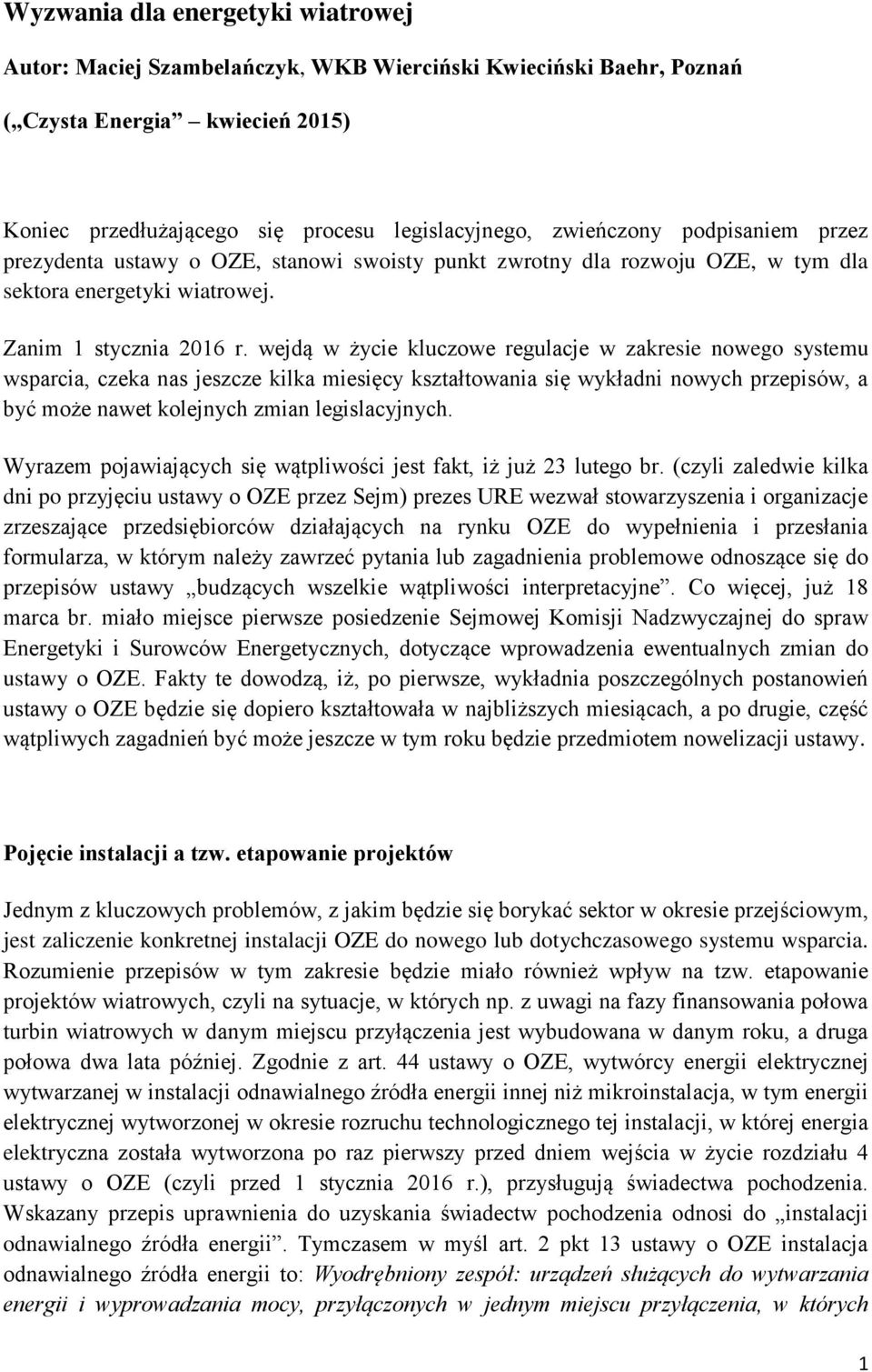 wejdą w życie kluczowe regulacje w zakresie nowego systemu wsparcia, czeka nas jeszcze kilka miesięcy kształtowania się wykładni nowych przepisów, a być może nawet kolejnych zmian legislacyjnych.