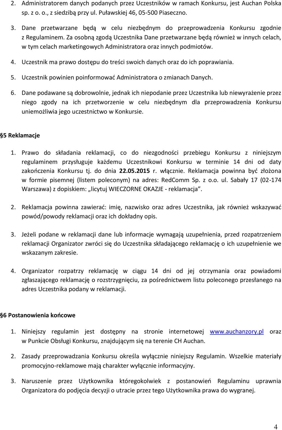 Za oso ą zgodą U zest ika Da e przetwarza e ędą rów ież w i y h ela h, w tym celach marketingowych Administratora oraz innych podmiotów. 4.