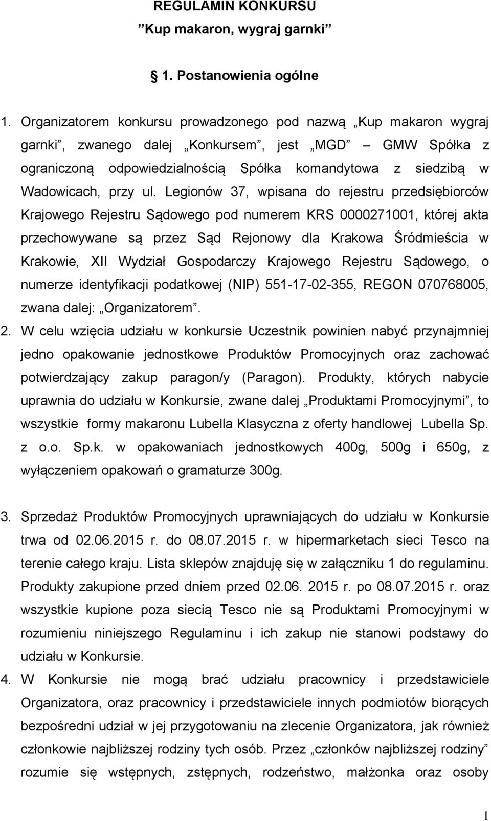 ul. Legionów 37, wpisana do rejestru przedsiębiorców Krajowego Rejestru Sądowego pod numerem KRS 0000271001, której akta przechowywane są przez Sąd Rejonowy dla Krakowa Śródmieścia w Krakowie, XII