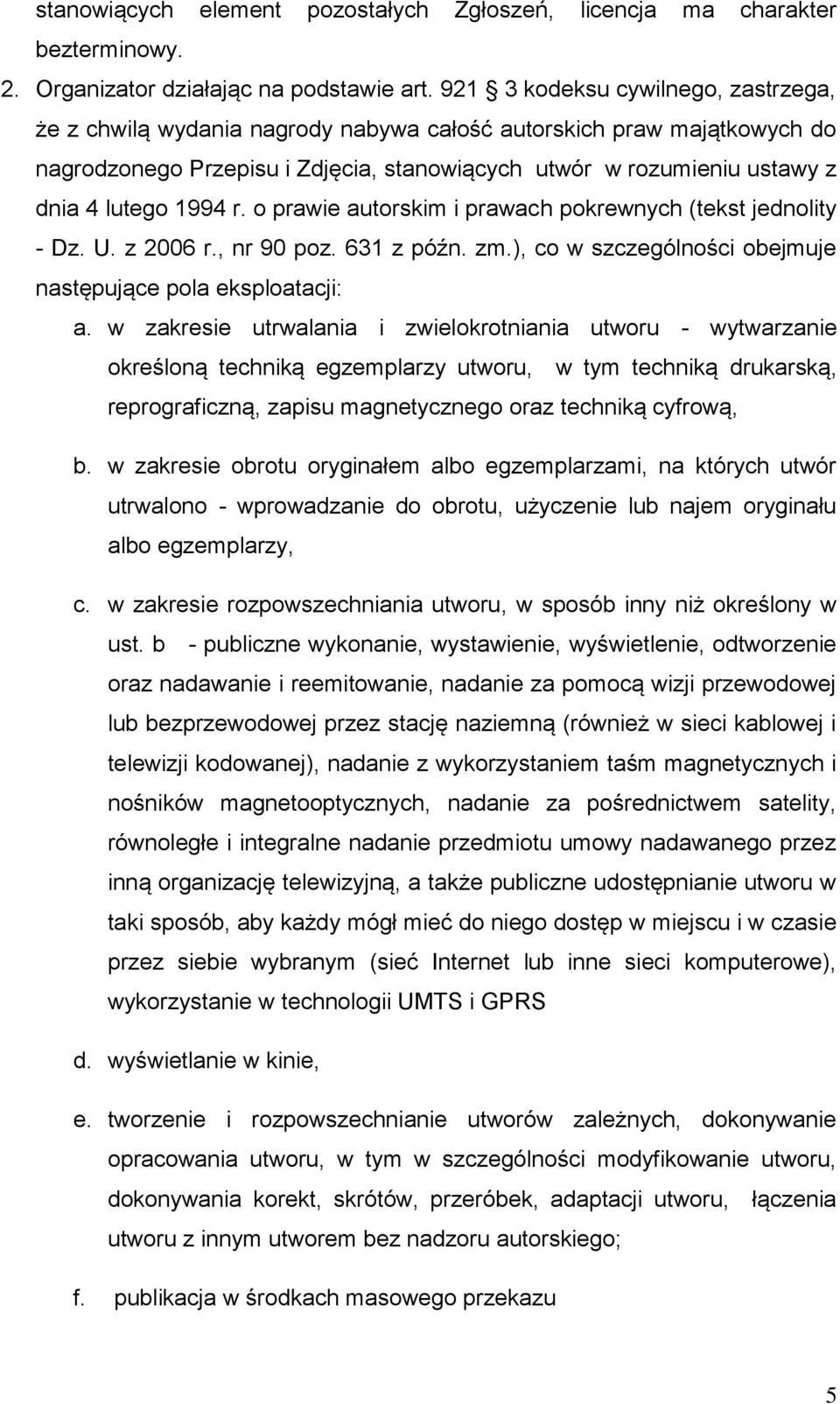 1994 r. o prawie autorskim i prawach pokrewnych (tekst jednolity - Dz. U. z 2006 r., nr 90 poz. 631 z późn. zm.), co w szczególności obejmuje następujące pola eksploatacji: a.