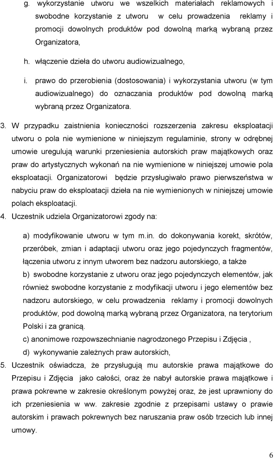 3. W przypadku zaistnienia konieczności rozszerzenia zakresu eksploatacji utworu o pola nie wymienione w niniejszym regulaminie, strony w odrębnej umowie uregulują warunki przeniesienia autorskich