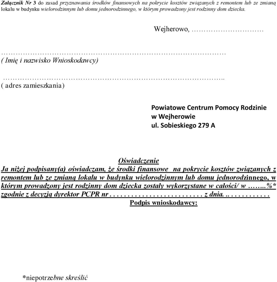Sobieskiego 279 A Oświadczenie Ja niżej podpisany(a) oświadczam, że środki finansowe na pokrycie kosztów związanych z remontem lub ze zmianą lokalu w budynku wielorodzinnym lub domu