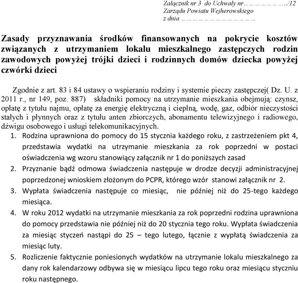 dzieci i rodzinnych domów dziecka powyżej czwórki dzieci Zgodnie z art. 83 i 84 ustawy o wspieraniu rodziny i systemie pieczy zastępczej( Dz. U. z 2011 r., nr 149, poz.