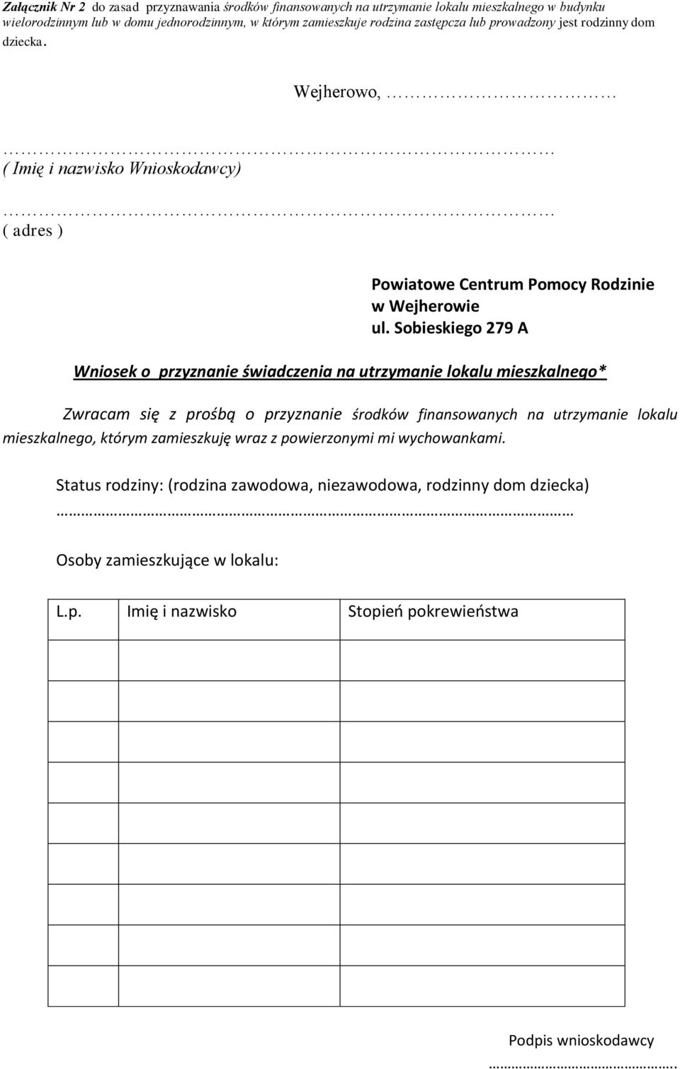 Sobieskiego 279 A Wniosek o przyznanie świadczenia na utrzymanie lokalu mieszkalnego* Zwracam się z prośbą o przyznanie środków finansowanych na utrzymanie lokalu mieszkalnego,