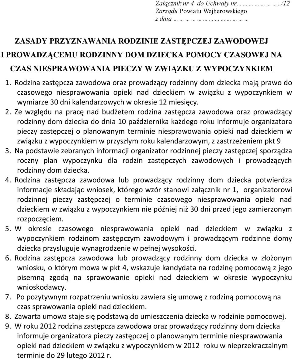 1. Rodzina zastępcza zawodowa oraz prowadzący rodzinny dom dziecka mają prawo do czasowego niesprawowania opieki nad dzieckiem w związku z wypoczynkiem w wymiarze 30 dni kalendarzowych w okresie 12
