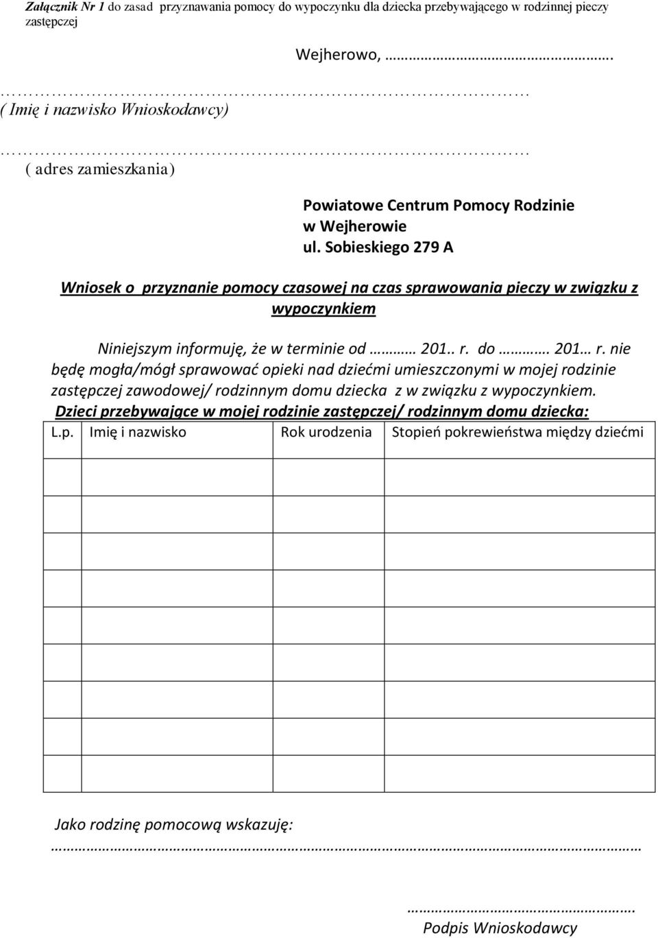 Sobieskiego 279 A Wniosek o przyznanie pomocy czasowej na czas sprawowania pieczy w związku z wypoczynkiem Niniejszym informuję, że w terminie od 201.. r. do. 201 r.