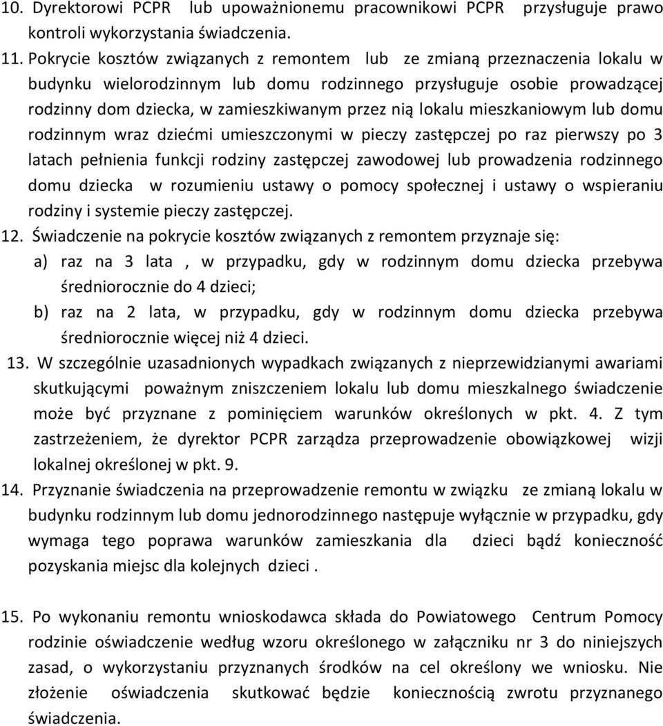 lokalu mieszkaniowym lub domu rodzinnym wraz dziedmi umieszczonymi w pieczy zastępczej po raz pierwszy po 3 latach pełnienia funkcji rodziny zastępczej zawodowej lub prowadzenia rodzinnego domu