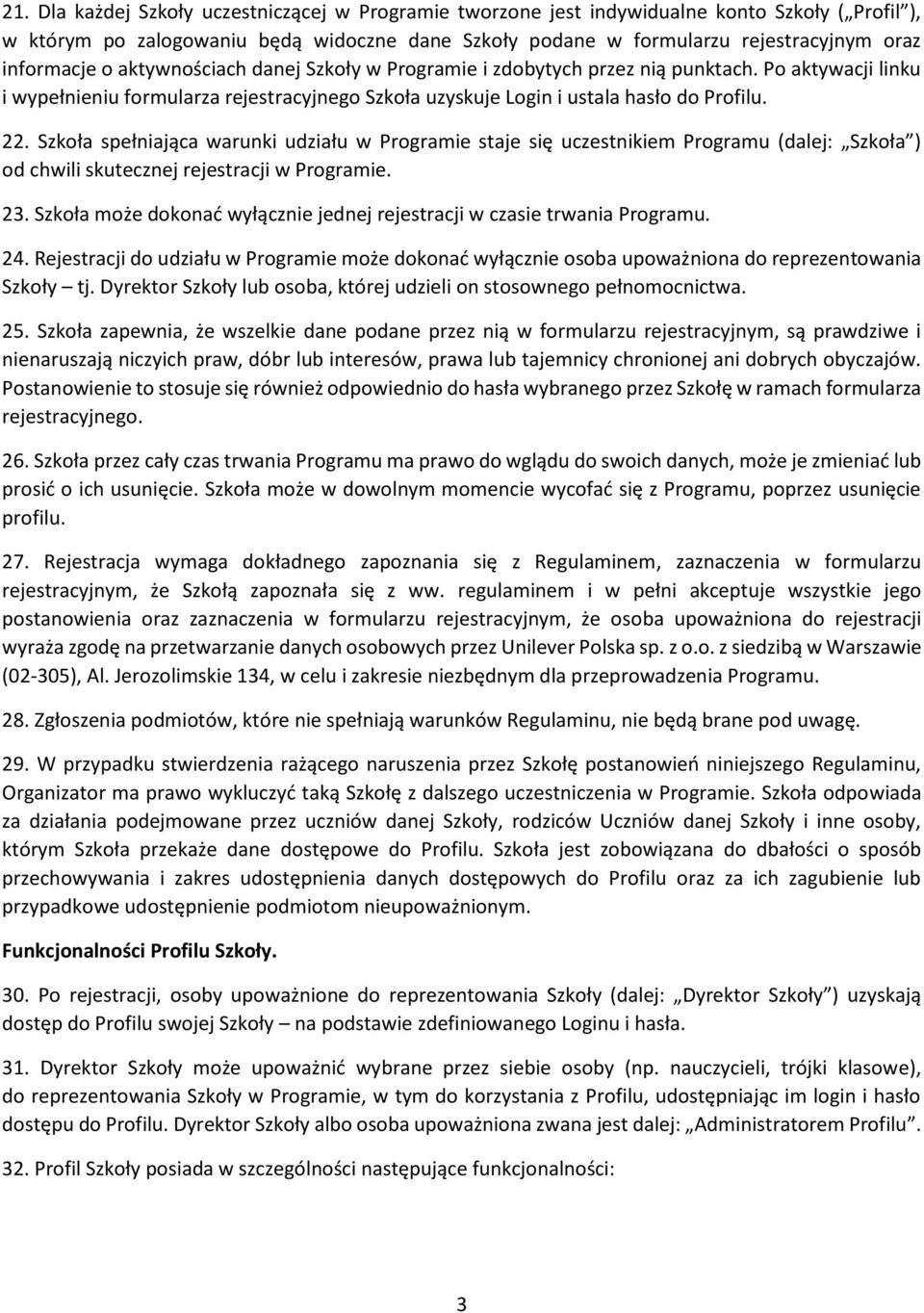 Szkoła spełniająca warunki udziału w Programie staje się uczestnikiem Programu (dalej: Szkoła ) od chwili skutecznej rejestracji w Programie. 23.