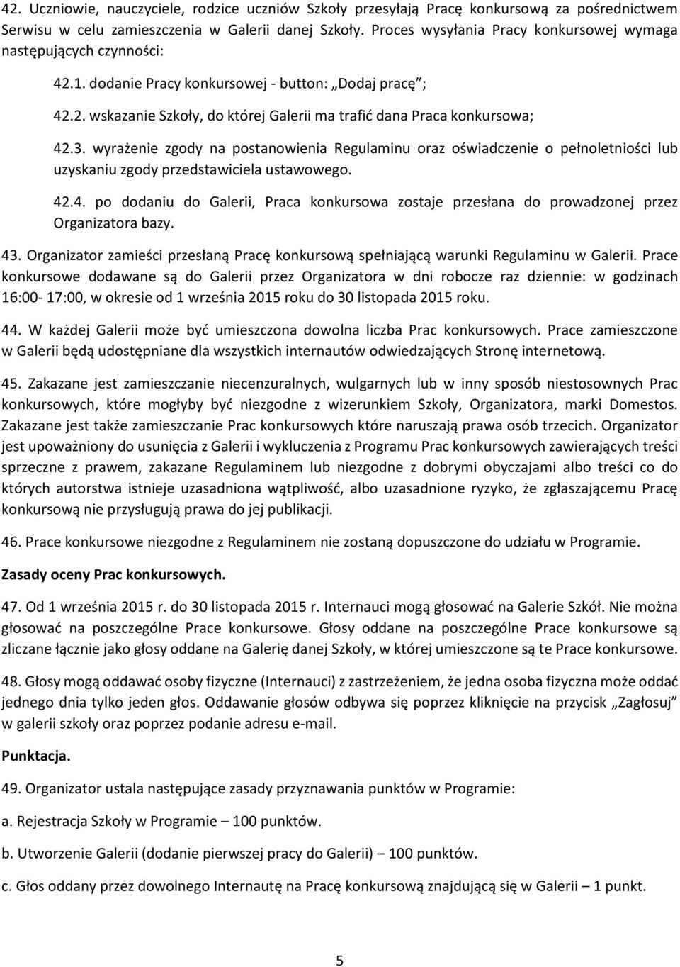 3. wyrażenie zgody na postanowienia Regulaminu oraz oświadczenie o pełnoletniości lub uzyskaniu zgody przedstawiciela ustawowego. 42