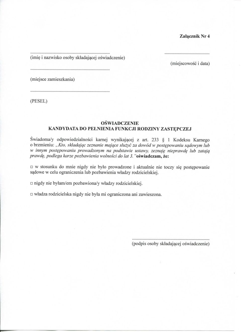233 1 Kodeksu Kamego o brzmieniu: Kto, skladajqc zeznanie majqce sluzyc za dowod w postepowaniu sqdowym lub w innym postepowaniu prowadzonym na podstawie ustawy, zeznaje nieprawde lub zatajq prawde,