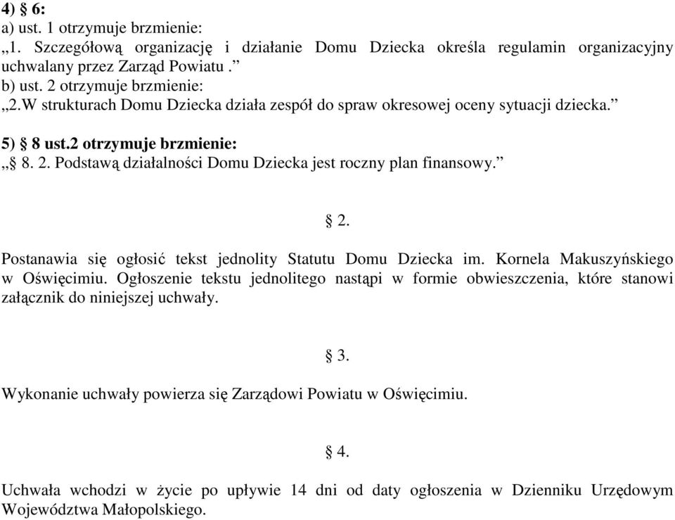 Kornela Makuszyńskiego w Oświęcimiu. Ogłoszenie tekstu jednolitego nastąpi w formie obwieszczenia, które stanowi załącznik do niniejszej uchwały. 3.