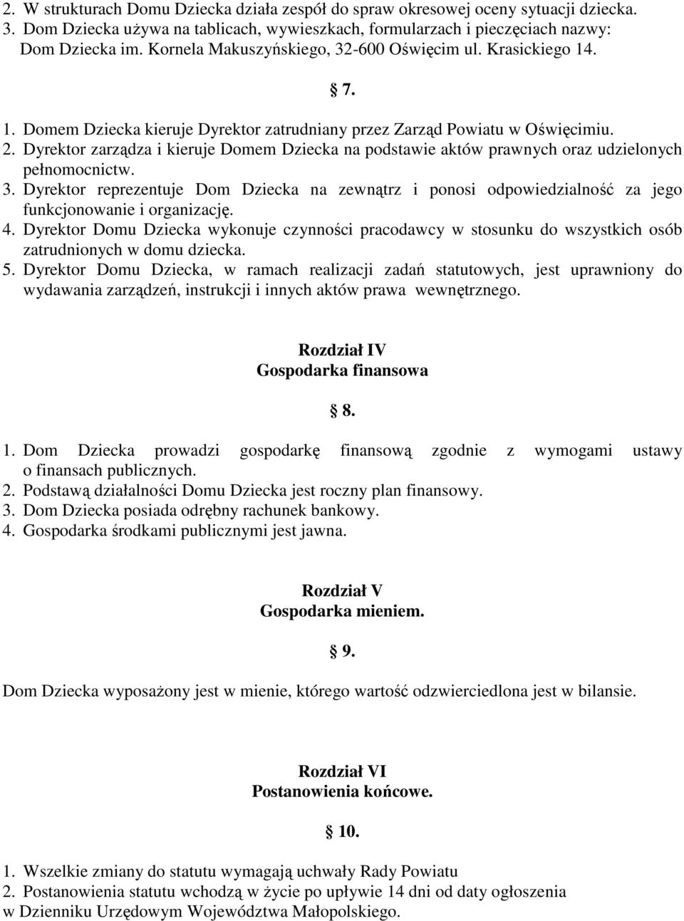 Dyrektor zarządza i kieruje Domem Dziecka na podstawie aktów prawnych oraz udzielonych pełnomocnictw. 3.