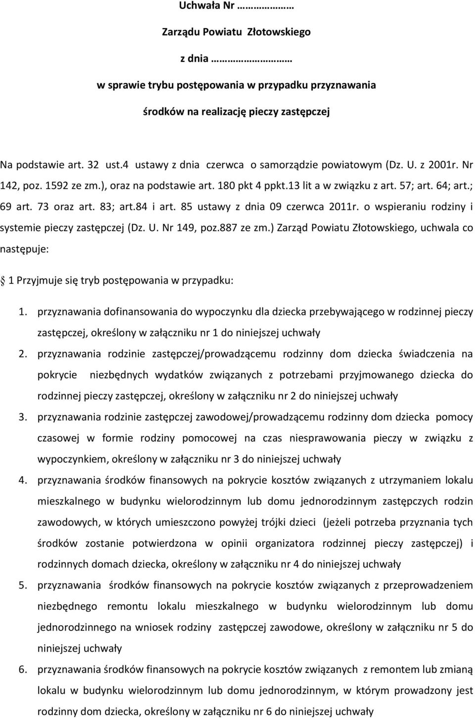 83; art.84 i art. 85 ustawy z dnia 09 czerwca 2011r. o wspieraniu rodziny i systemie pieczy zastępczej (Dz. U. Nr 149, poz.887 ze zm.