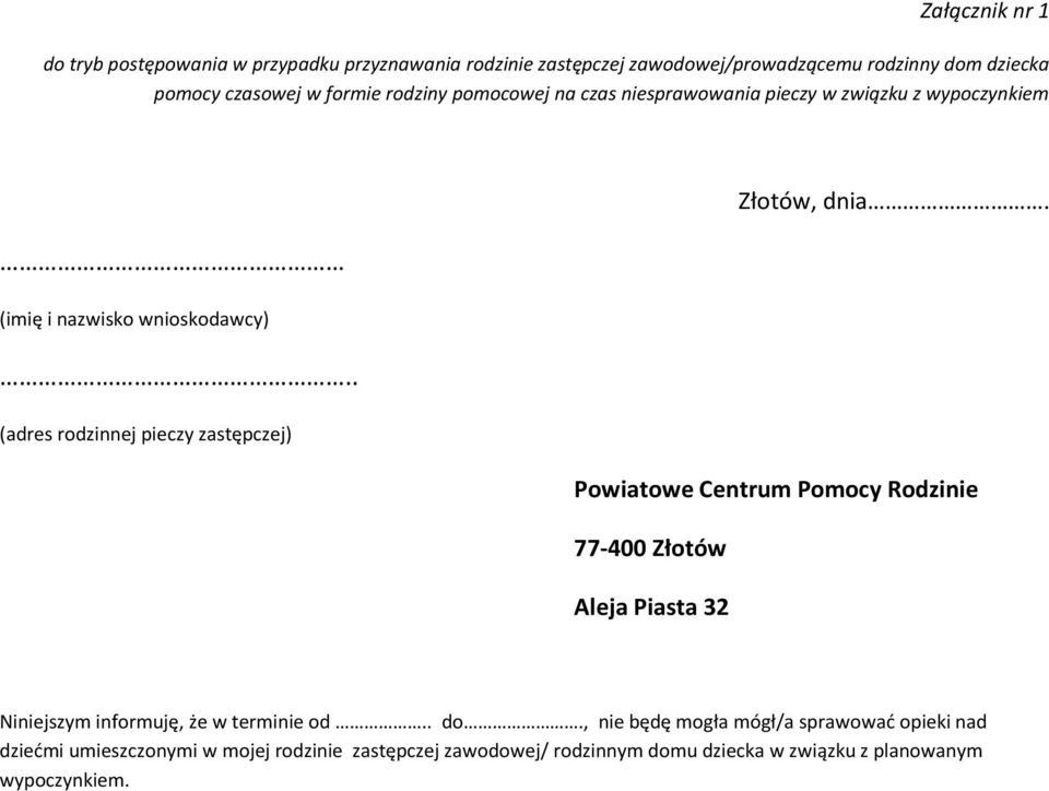 . (adres rodzinnej pieczy zastępczej) Powiatowe Centrum Pomocy Rodzinie 77-400 Złotów Aleja Piasta 32 Niniejszym informuję, że w terminie od.. do.