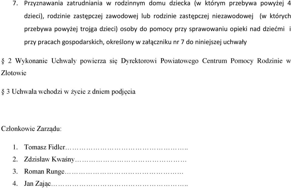 gospodarskich, określony w załączniku nr 7 do niniejszej uchwały 2 Wykonanie Uchwały powierza się Dyrektorowi Powiatowego Centrum Pomocy