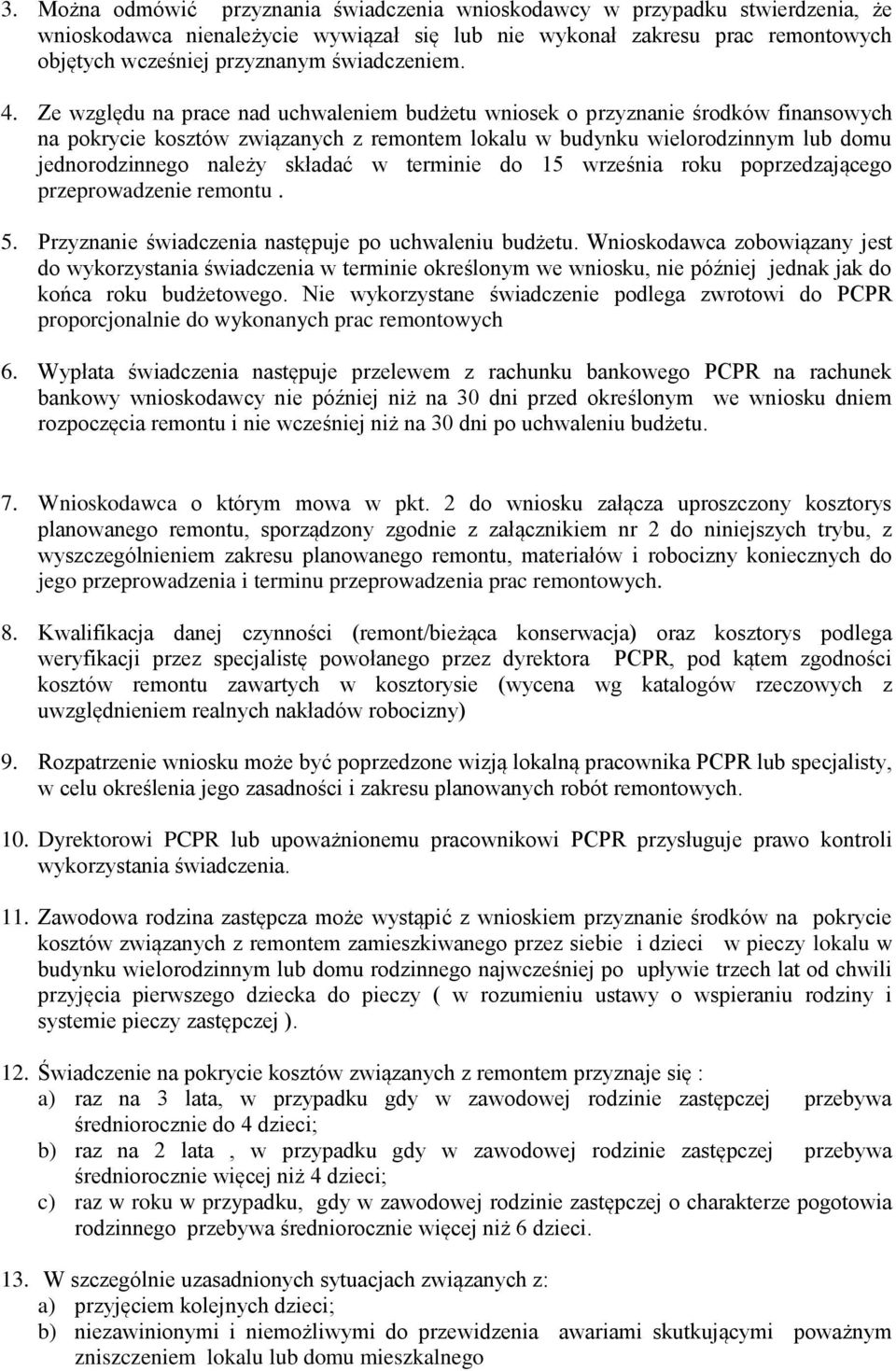 Ze względu na prace nad uchwaleniem budżetu wniosek o przyznanie środków finansowych na pokrycie kosztów związanych z remontem lokalu w budynku wielorodzinnym lub domu jednorodzinnego należy składać