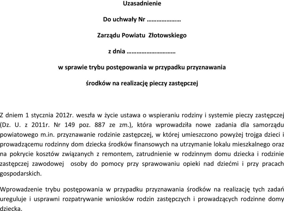 i systemie pieczy zastępczej (Dz. U. z 2011r. Nr 149 poz. 887 ze zm.), która wprowadziła nowe zadania dla samorządu powiatowego m.in.