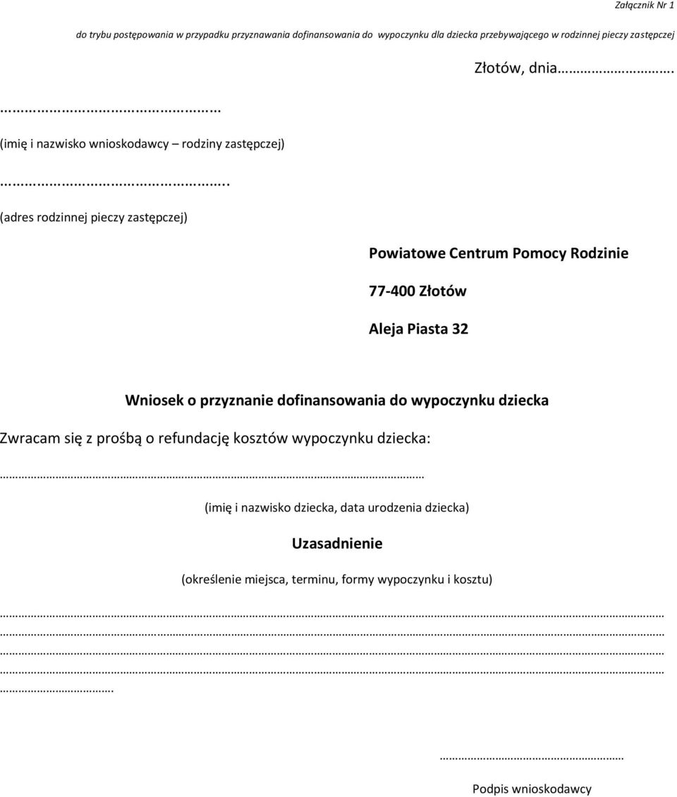 . (adres rodzinnej pieczy zastępczej) Powiatowe Centrum Pomocy Rodzinie 77-400 Złotów Aleja Piasta 32 Wniosek o przyznanie dofinansowania do