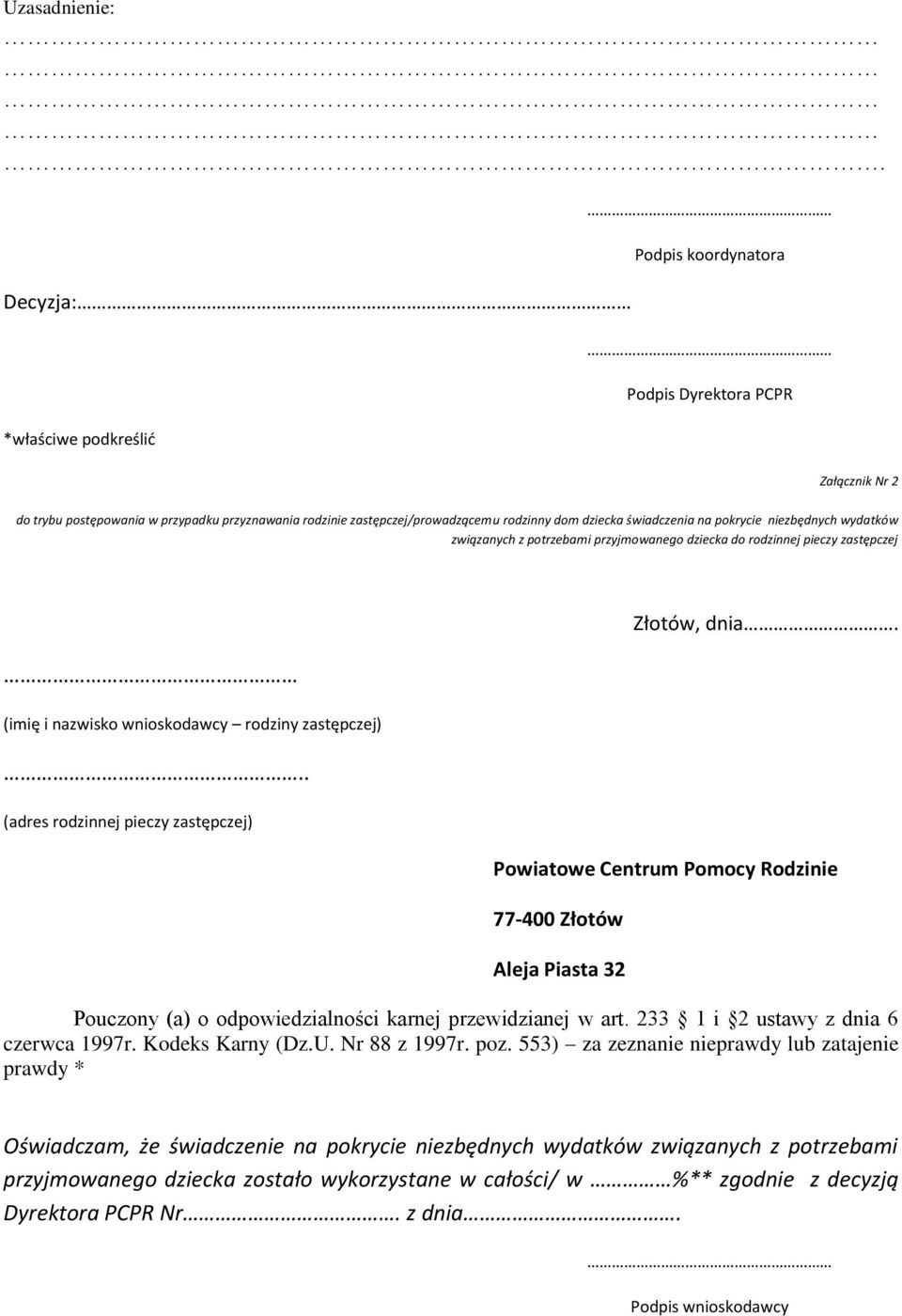 na pokrycie niezbędnych wydatków związanych z potrzebami przyjmowanego dziecka do rodzinnej pieczy zastępczej (imię i nazwisko wnioskodawcy rodziny zastępczej).