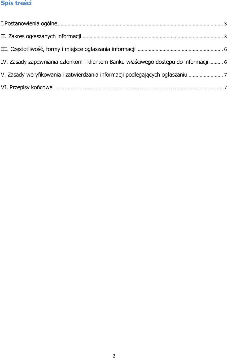 Zasady zapewniania członkom i klientom Banku właściwego dostępu do informacji... 6 V.