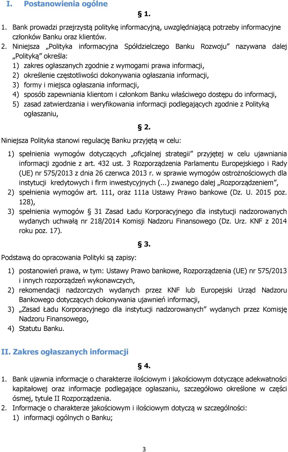 ogłaszania informacji, 3) formy i miejsca ogłaszania informacji, 4) sposób zapewniania klientom i członkom Banku właściwego dostępu do informacji, 5) zasad zatwierdzania i weryfikowania informacji