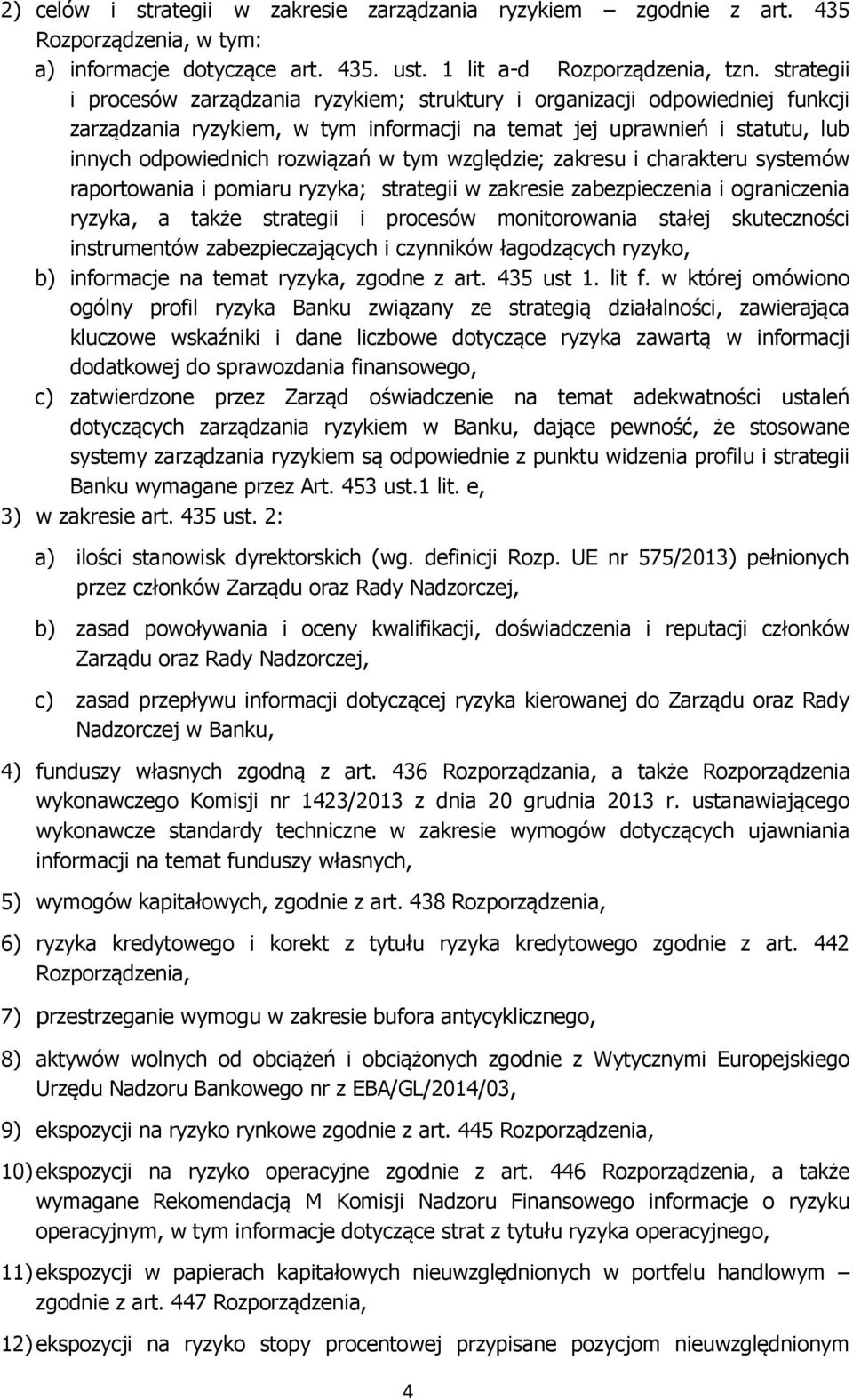 tym względzie; zakresu i charakteru systemów raportowania i pomiaru ryzyka; strategii w zakresie zabezpieczenia i ograniczenia ryzyka, a także strategii i procesów monitorowania stałej skuteczności