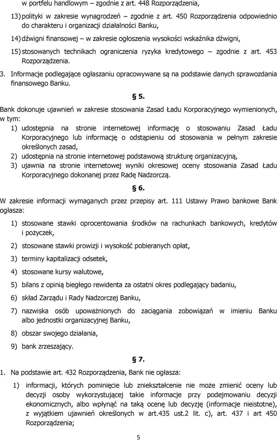 kredytowego zgodnie z art. 453 Rozporządzenia. 3. Informacje podlegające ogłaszaniu opracowywane są na podstawie danych sprawozdania finansowego Banku. 5.