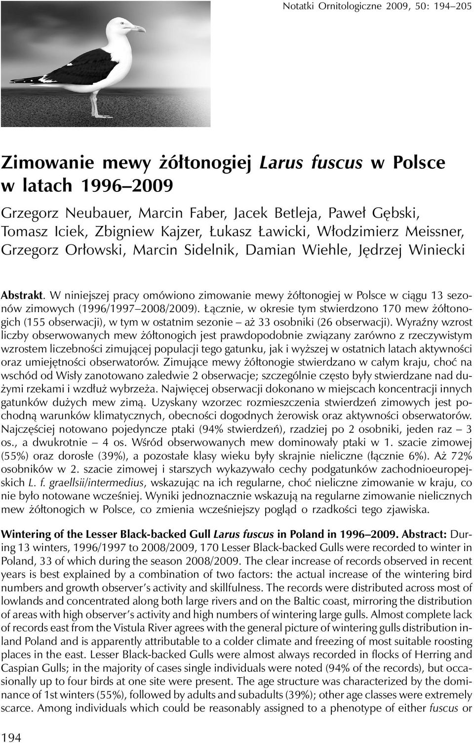 W niniejszej pracy omówiono zimowanie mewy żółtonogiej w Polsce w ciągu 13 sezonów zimowych (1996/1997 2008/2009).