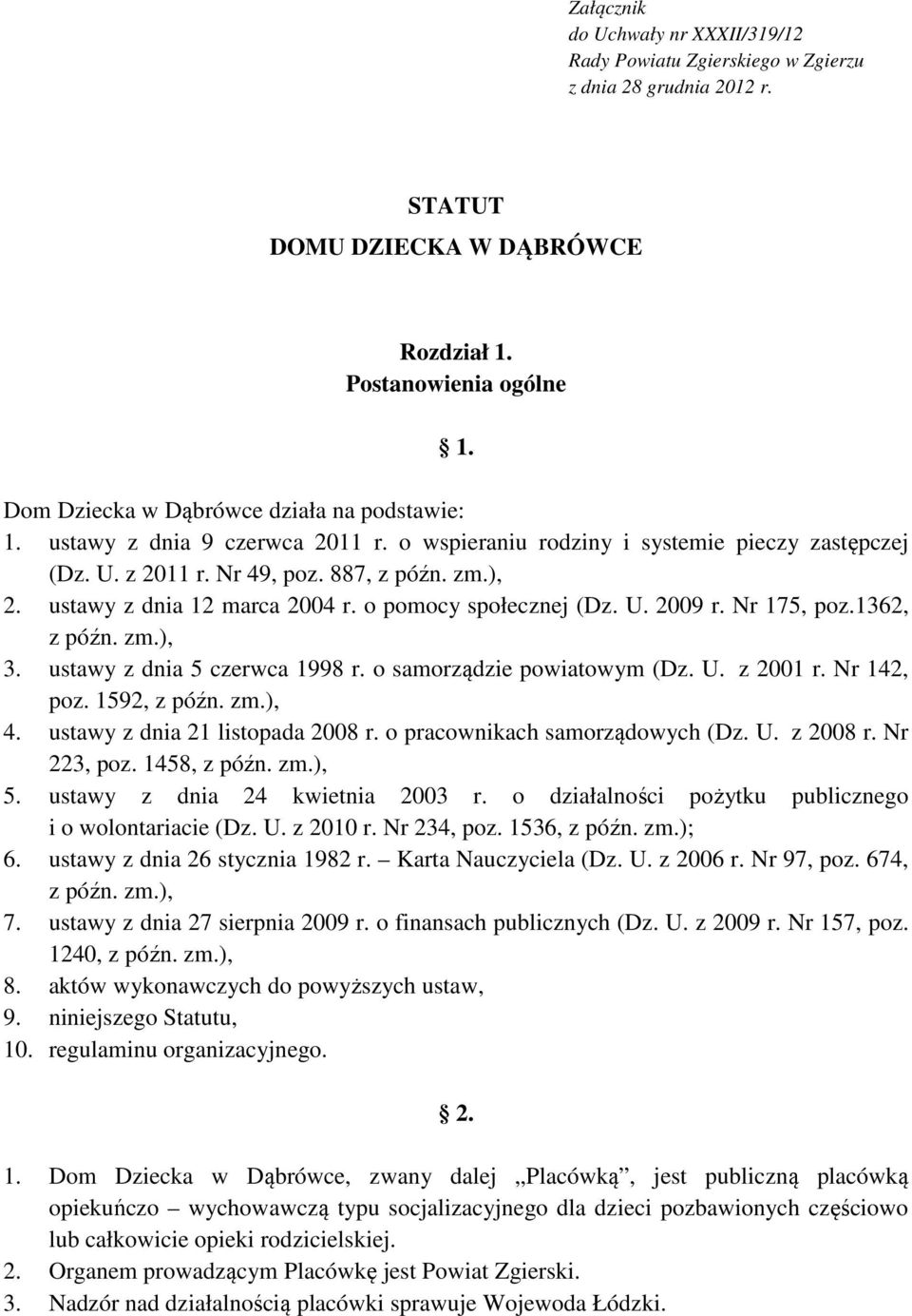 ustawy z dnia 12 marca 2004 r. o pomocy społecznej (Dz. U. 2009 r. Nr 175, poz.1362, z późn. zm.), 3. ustawy z dnia 5 czerwca 1998 r. o samorządzie powiatowym (Dz. U. z 2001 r. Nr 142, poz.