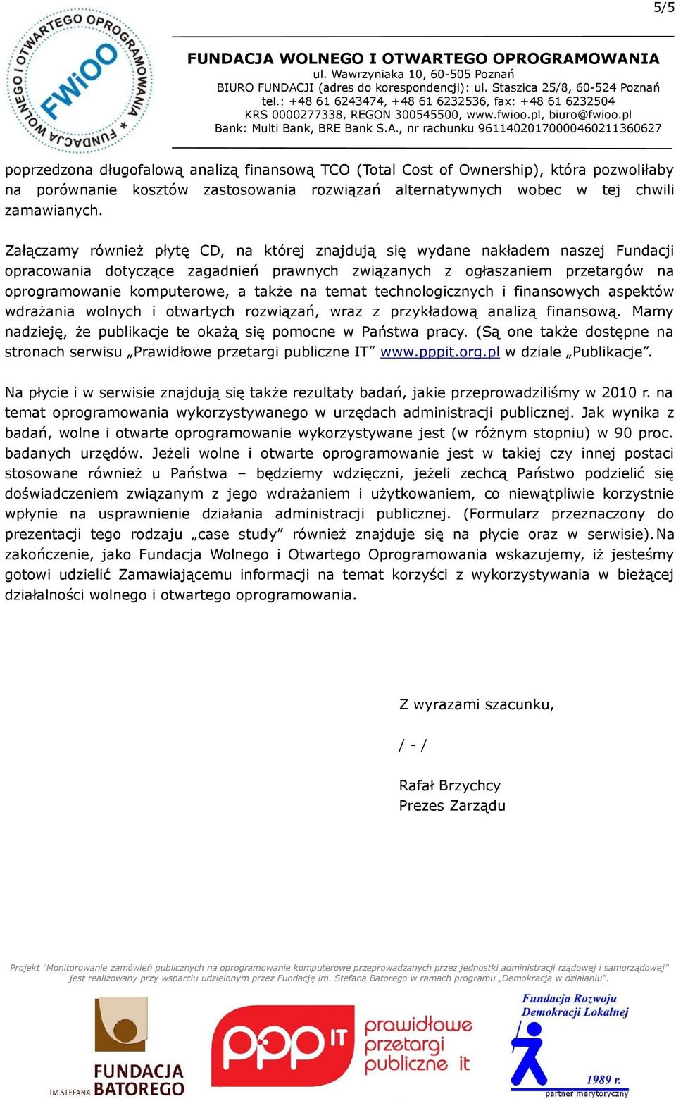 na temat technologicznych i finansowych aspektów wdrażania wolnych i otwartych rozwiązań, wraz z przykładową analizą finansową. Mamy nadzieję, że publikacje te okażą się pomocne w Państwa pracy.