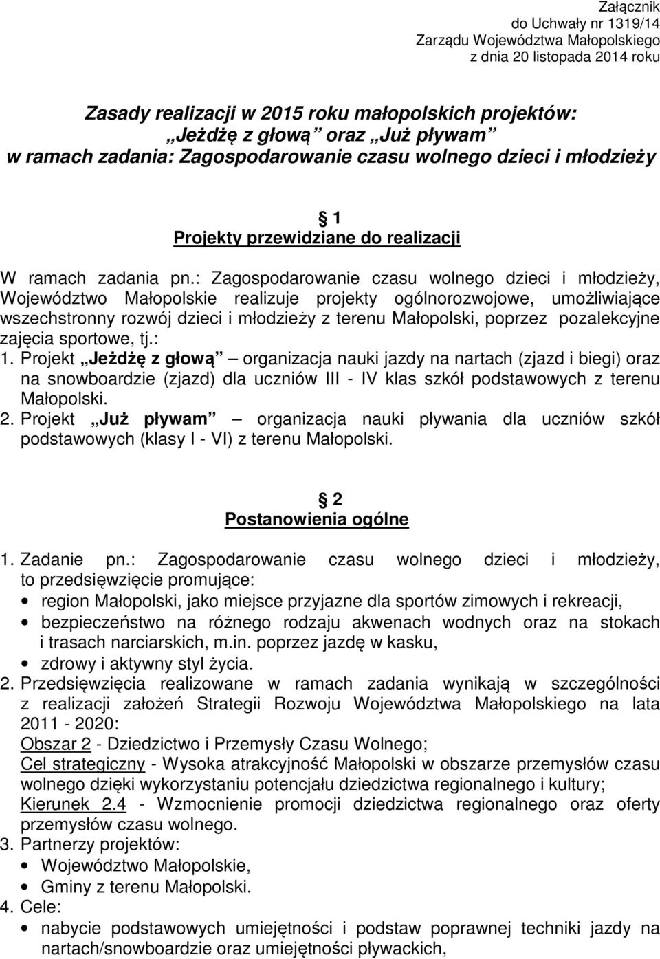 : Zagospodarowanie czasu wolnego dzieci i młodzieży, Województwo Małopolskie realizuje projekty ogólnorozwojowe, umożliwiające wszechstronny rozwój dzieci i młodzieży z terenu Małopolski, poprzez