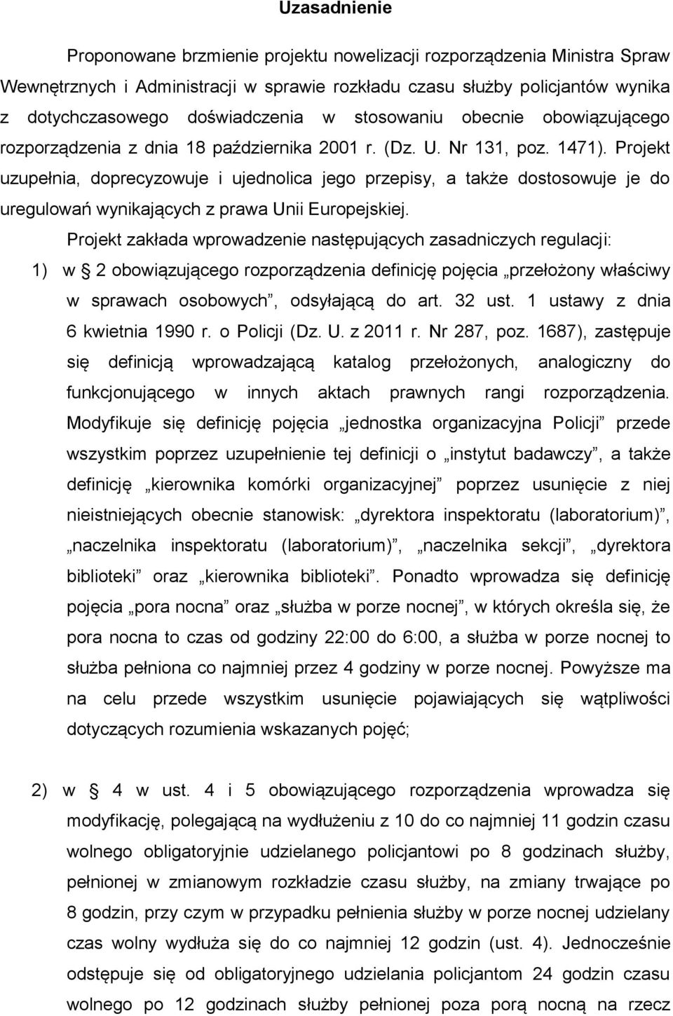 Projekt uzupełnia, doprecyzowuje i ujednolica jego przepisy, a także dostosowuje je do uregulowań wynikających z prawa Unii Europejskiej.