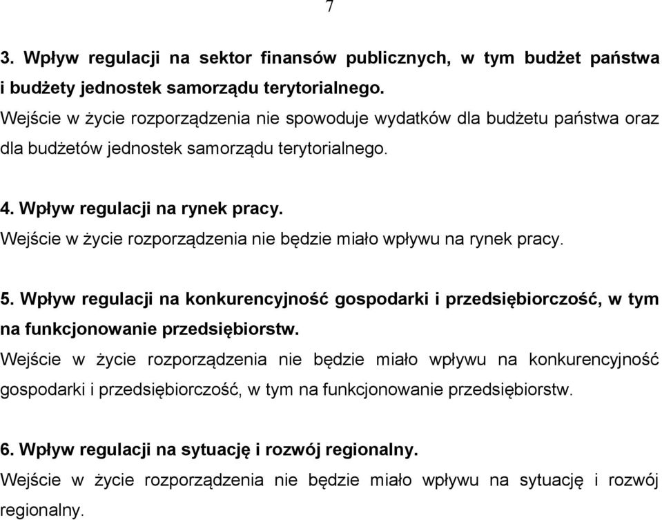 Wejście w życie rozporządzenia nie będzie miało wpływu na rynek pracy. 5. Wpływ regulacji na konkurencyjność gospodarki i przedsiębiorczość, w tym na funkcjonowanie przedsiębiorstw.