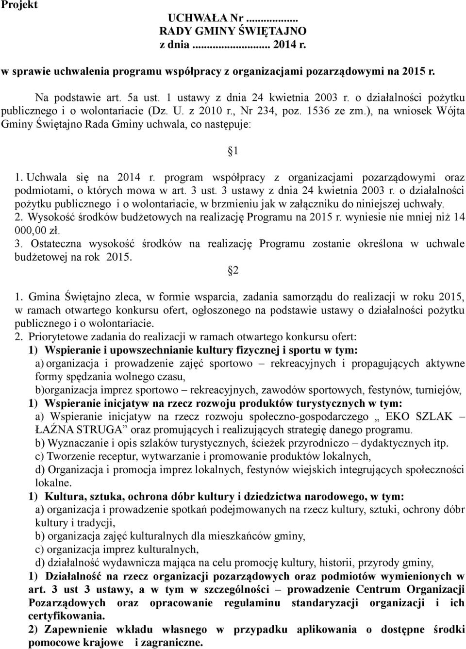 ), na wniosek Wójta Gminy Świętajno Rada Gminy uchwala, co następuje: 1 1. Uchwala się na 2014 r. program współpracy z organizacjami pozarządowymi oraz podmiotami, o których mowa w art. 3 ust.