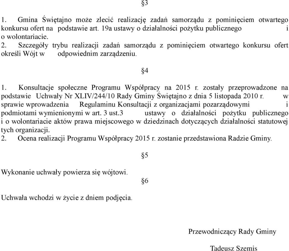 zostały przeprowadzone na podstawie Uchwały Nr XLIV/244/10 Rady Gminy Świętajno z dnia 5 listopada 2010 r.