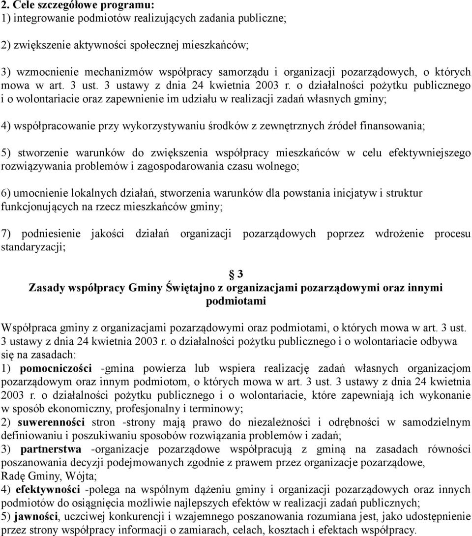 o działalności pożytku publicznego i o wolontariacie oraz zapewnienie im udziału w realizacji zadań własnych gminy; 4) współpracowanie przy wykorzystywaniu środków z zewnętrznych źródeł finansowania;